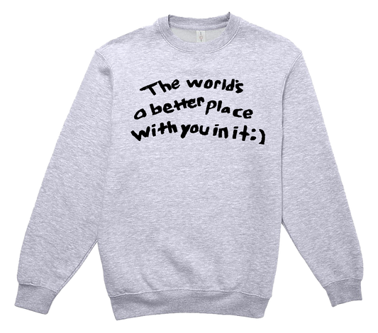The Worlds a Better Place Crewneck