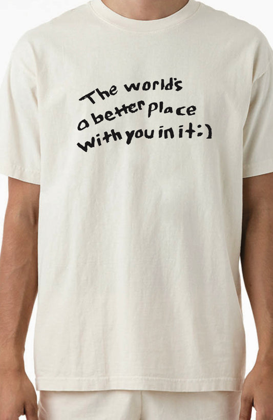 The Worlds Better With You Tee